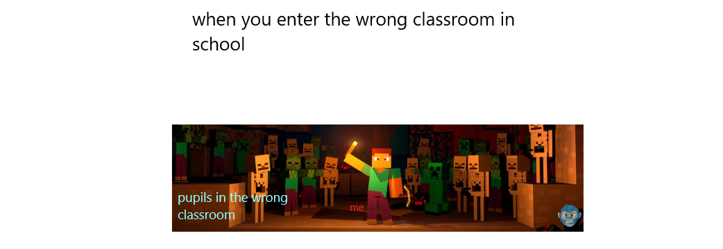 when you enter the wrong classroom in school